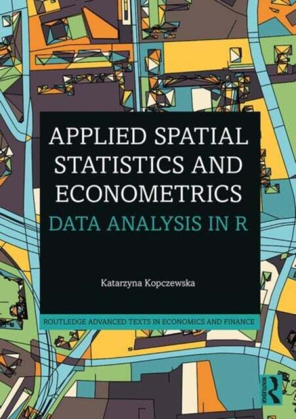Applied Spatial Statistics and Econometrics av Katarzyna (Faculty of Economic Sciences University of Warsaw) Kopczewska