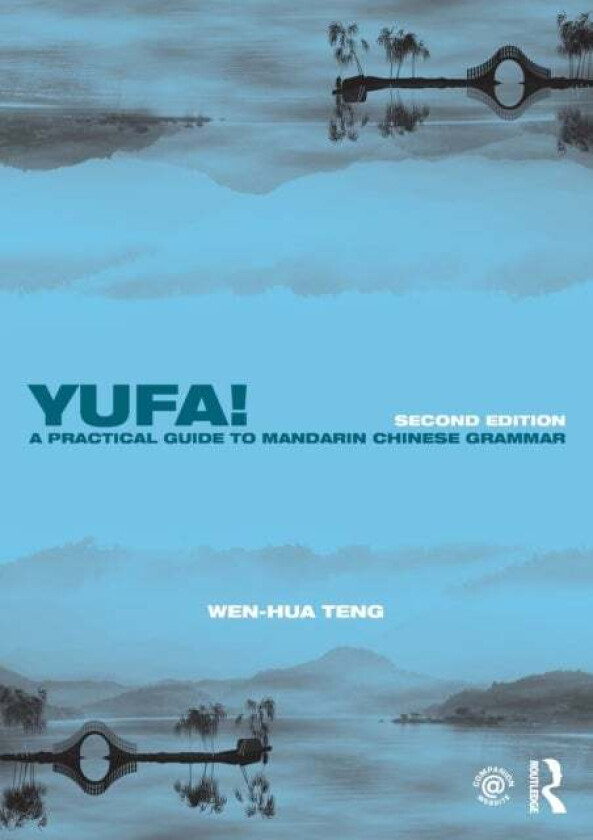 Yufa! A Practical Guide to Mandarin Chinese Grammar av Wen-Hua Teng
