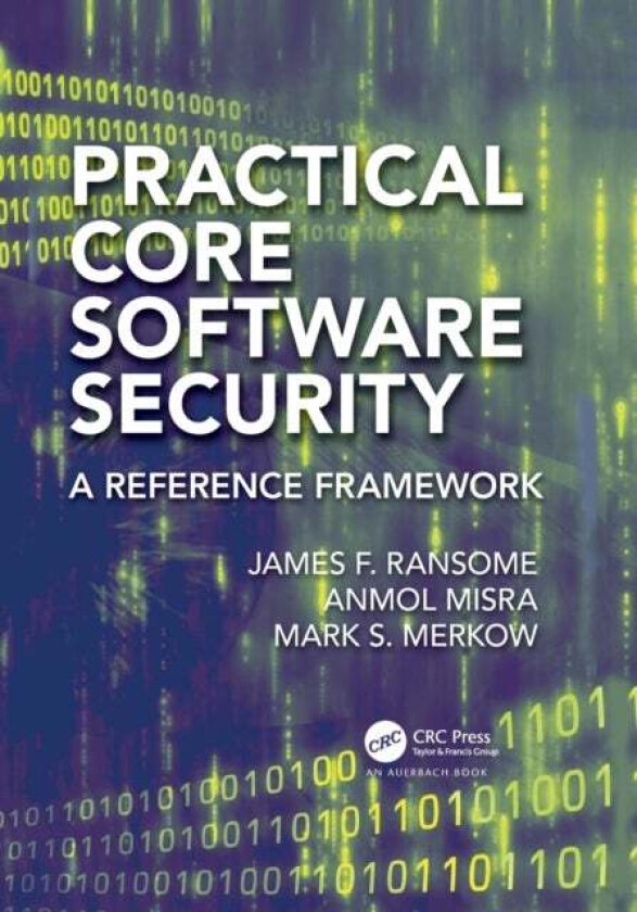 Practical Core Software Security av James F. PhD CISM CISSP Ransome, Anmol (Cisco Systems Inc. San Jose California USA) Misra, Mark S. (Technical Secu
