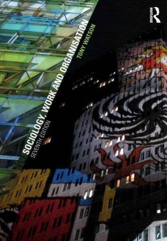 Sociology, Work and Organisation av Tony (University of Nottingham UK) Watson