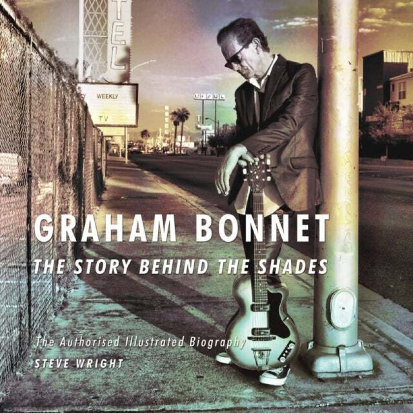 Graham Bonnet: The Story Behind the Shades av Steve Wright