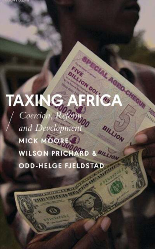 Taxing Africa av Mick Moore, Wilson Prichard, Odd-Helge Fjeldstad