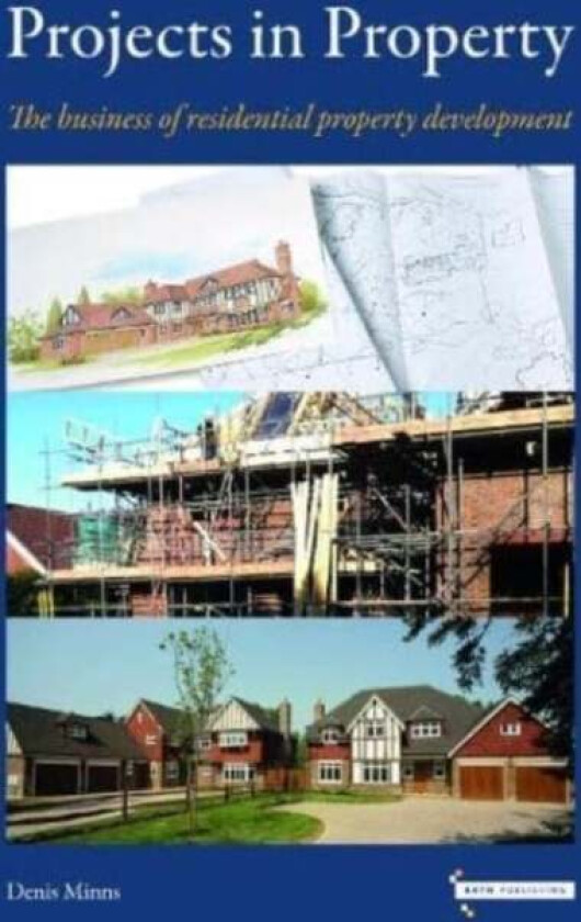 Projects in Property: The business of residential property development av Denis Minns