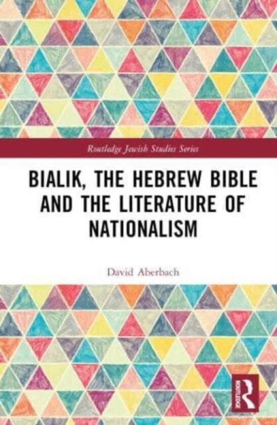 Bialik, the Hebrew Bible and the Literature of Nationalism av David (McGill University Montreal Canada) Aberbach