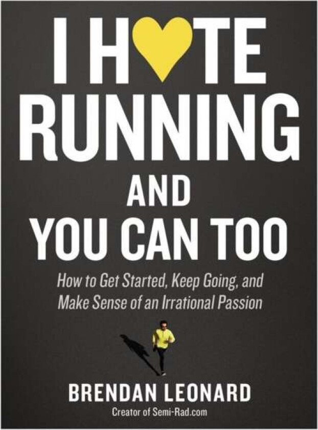 I Hate Running and You Can Too av Brendan Leonard