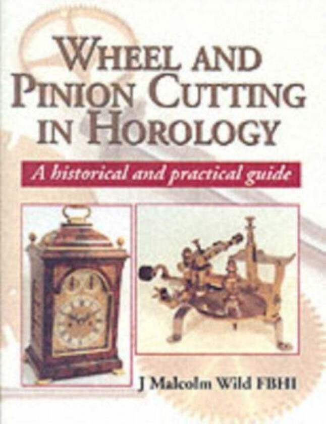 Wheel & Pinion Cutting in Horology av Malcolm Wild