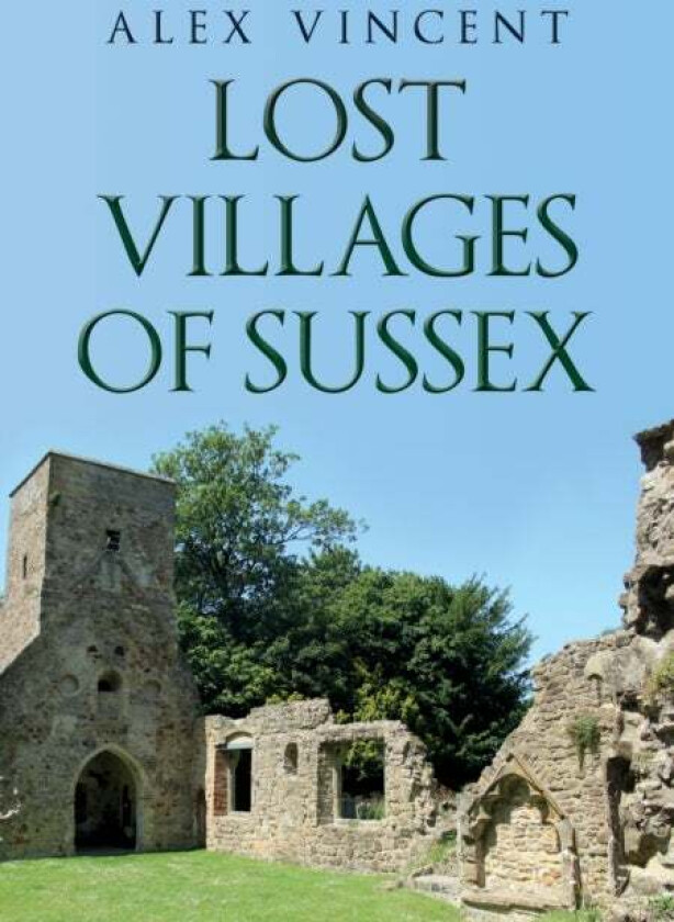 Lost Villages of Sussex av Alex Vincent