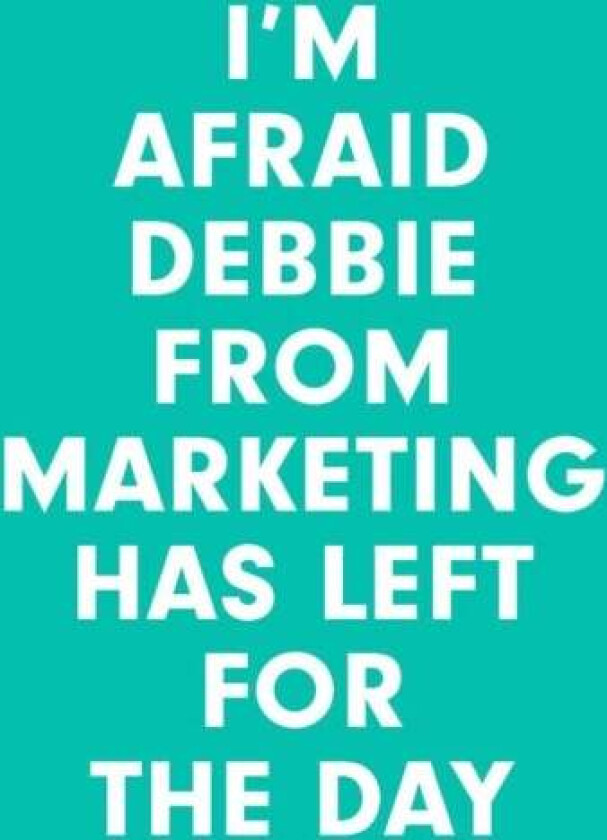 I'm Afraid Debbie from Marketing Has Left for the Day av Morten Munster