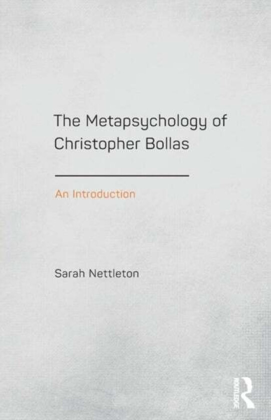 The Metapsychology of Christopher Bollas av Sarah (University of York UK) Nettleton