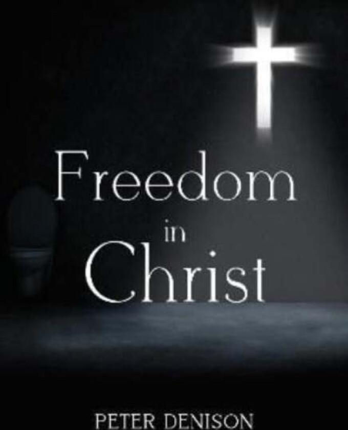 Freedom in Christ av Peter Denison