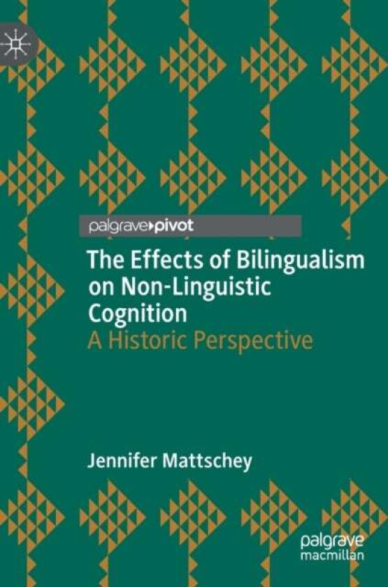 The Effects of Bilingualism on Non-Linguistic Cognition av Jennifer Mattschey