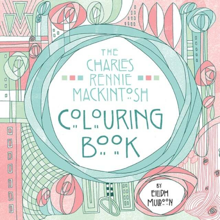 The Charles Rennie Mackintosh Colouring Book av Eilidh Muldoon