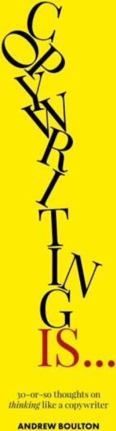Copywriting Is... av Andrew Boulton