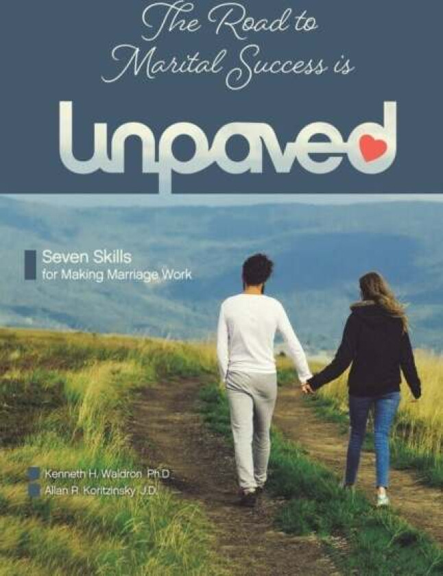 The Road to Marital Success is Unpaved av Kenneth H. Waldron Ph.D, Allan R. Koritzinsky J.D.