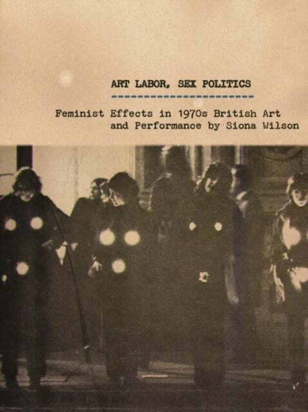 Art Labor, Sex Politics av Siona Wilson