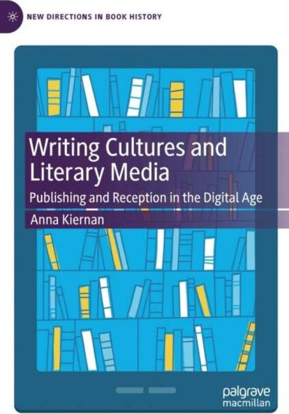 Writing Cultures and Literary Media av Anna Kiernan