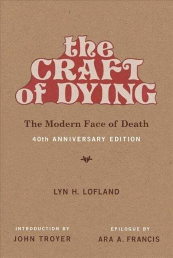 The Craft of Dying av Lyn H. (Professor Emerita UC Davis) Lofland