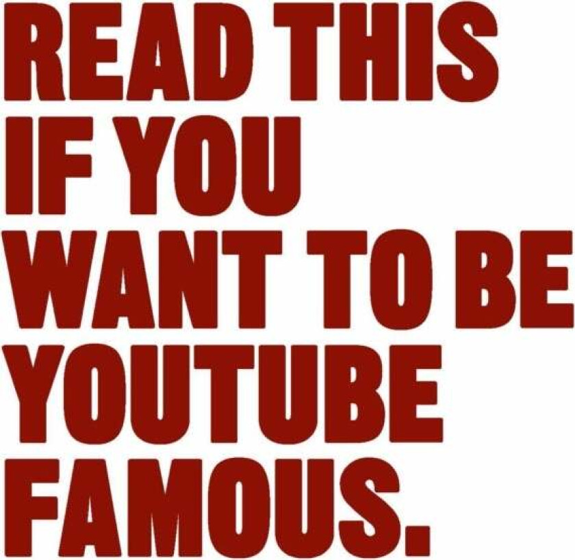 Read This if You Want to Be YouTube Famous