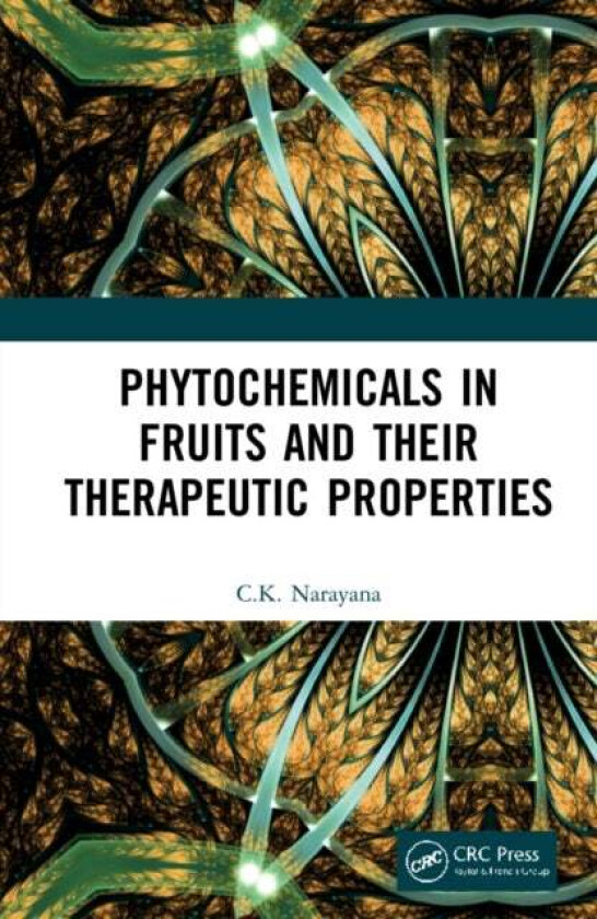 Phytochemicals in Fruits and their Therapeutic Properties av C.K. Narayana
