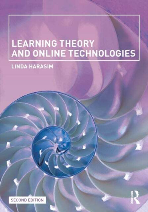 Learning Theory and Online Technologies av Linda (Simon Fraser University Canada) Harasim