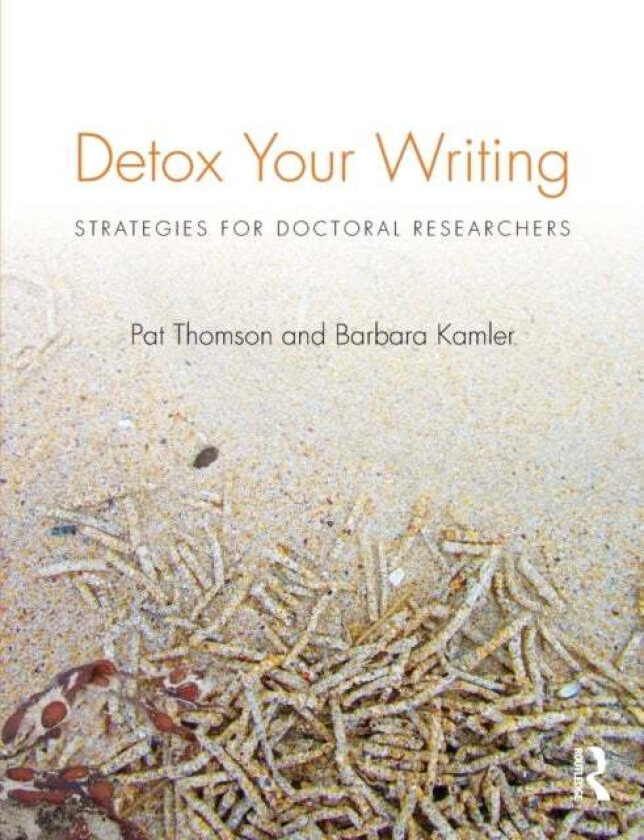 Detox Your Writing av Pat (University of Nottingham UK) Thomson, Barbara (Deakin University Melbourne Australia) Kamler