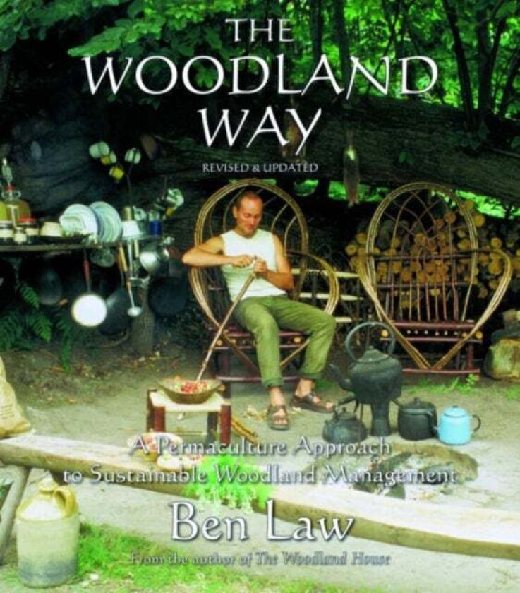 Woodland Way: A Permaculture Approach to Sustainable Woodland av Ben Law