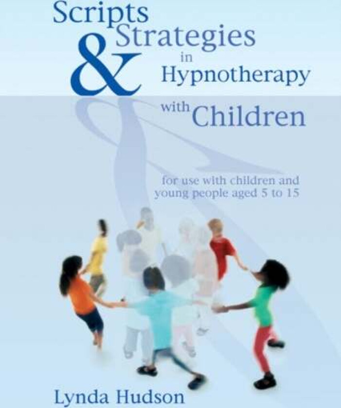 Scripts & Strategies in Hypnotherapy with Children av Lynda Hudson