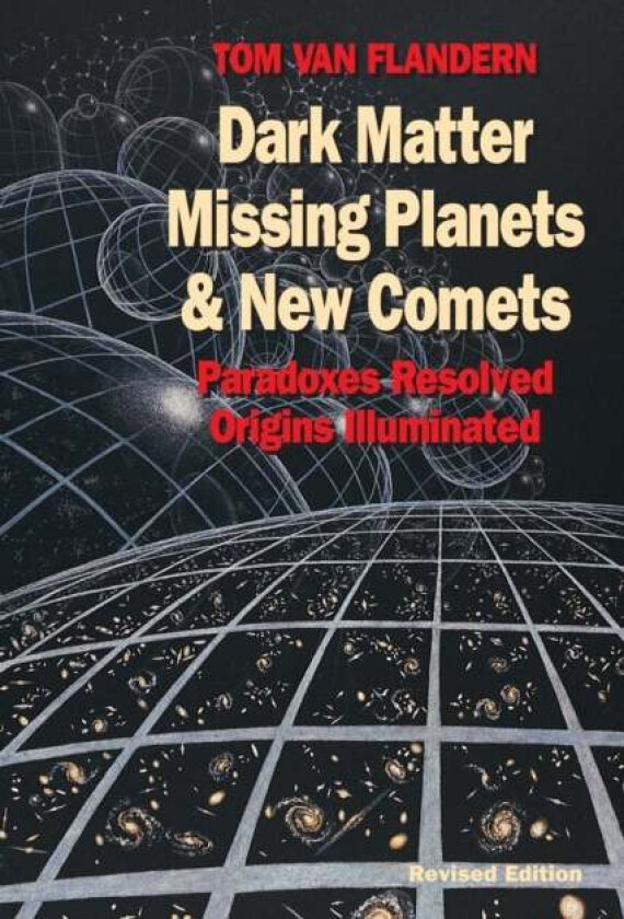 Dark Matter, Missing Planets and New Comets av Tom Van Flandern