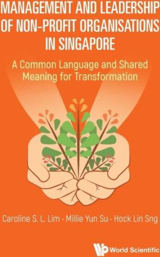 Management And Leadership Of Non-profit Organisations In Singapore: A Common Language And Shared Mea av Caroline S L (Suss S'pore) Lim, Millie Yu