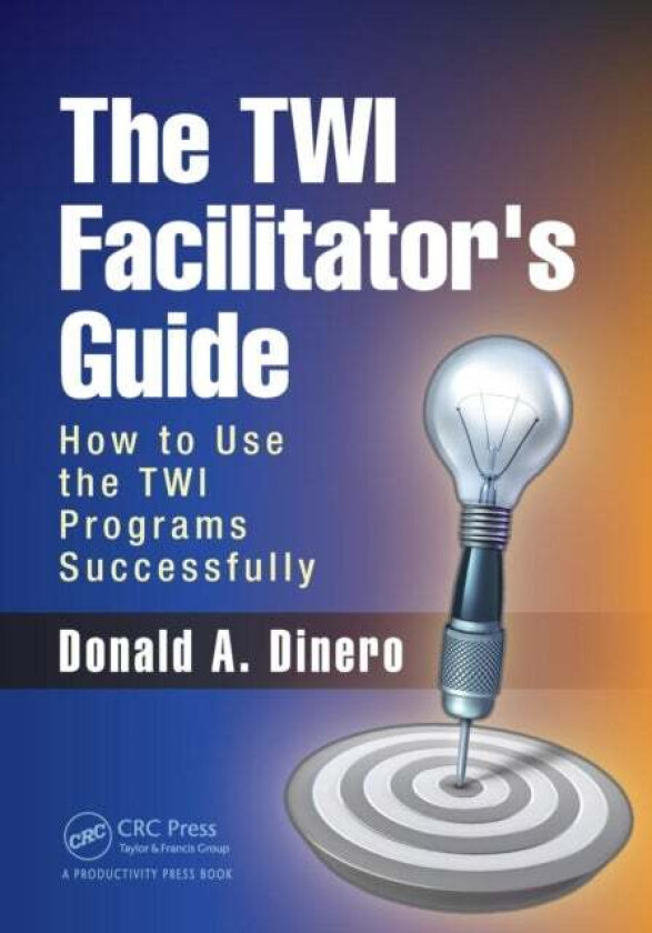 The TWI Facilitator's Guide av Donald A. (Round Pond Consulting Rochester New York USA) Dinero