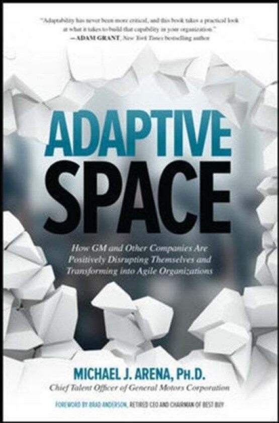 Adaptive Space: How GM and Other Companies are Positively Disrupting Themselves and Transforming int av Michael J. Arena