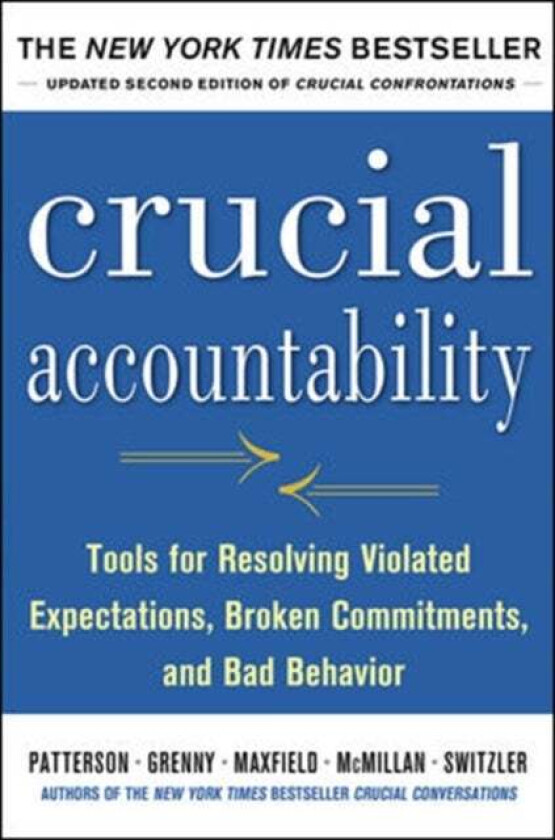 Crucial Accountability: Tools for Resolving Violated Expectations, Broken Commitments, and Bad Behav av Kerry Patterson, Joseph Grenny, Ron McMillan,