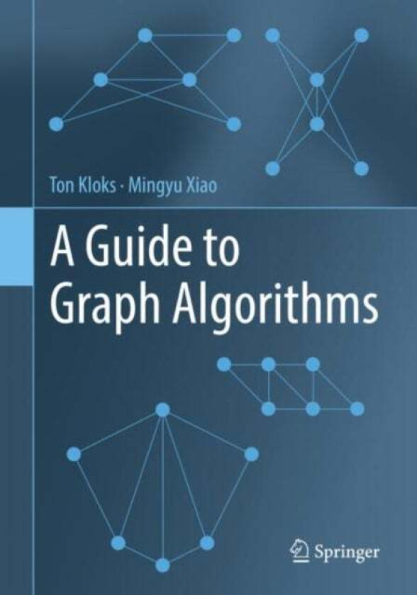 A Guide to Graph Algorithms av Ton Kloks, Mingyu Xiao