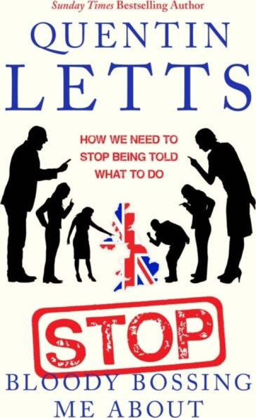 Stop Bloody Bossing Me About av Quentin Letts
