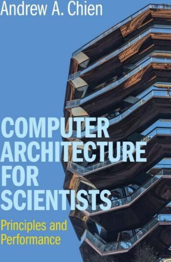 Computer Architecture for Scientists av Andrew A. (University of Chicago) Chien