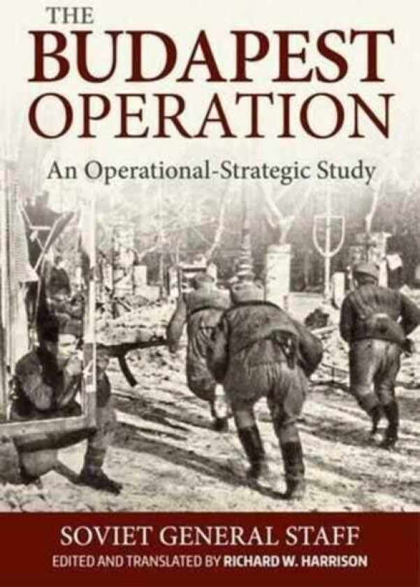 The Budapest Operation (29 October 1944-13 February 1945) av Soviet General Staff, Richard Harrison