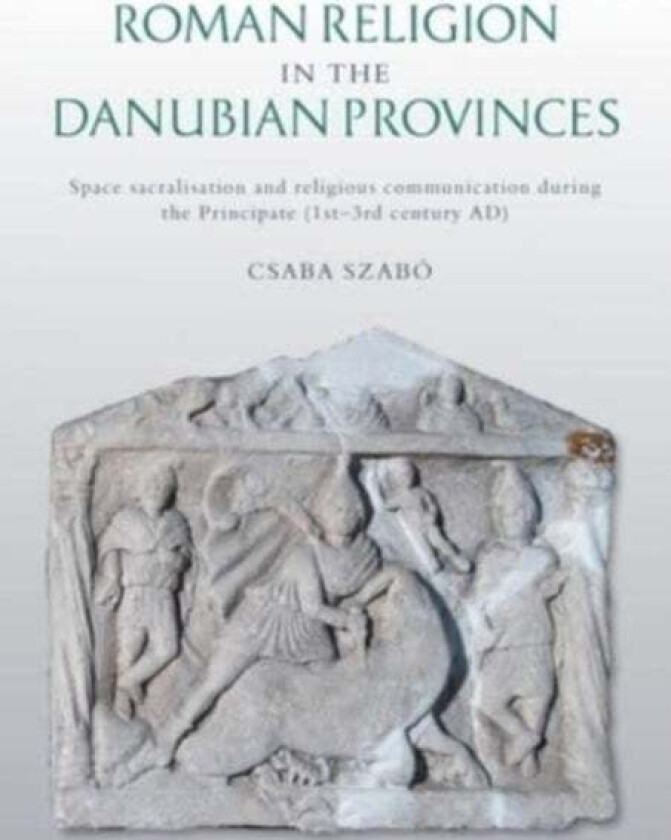 Roman Religion in the Danubian Provinces av Csaba Szabo