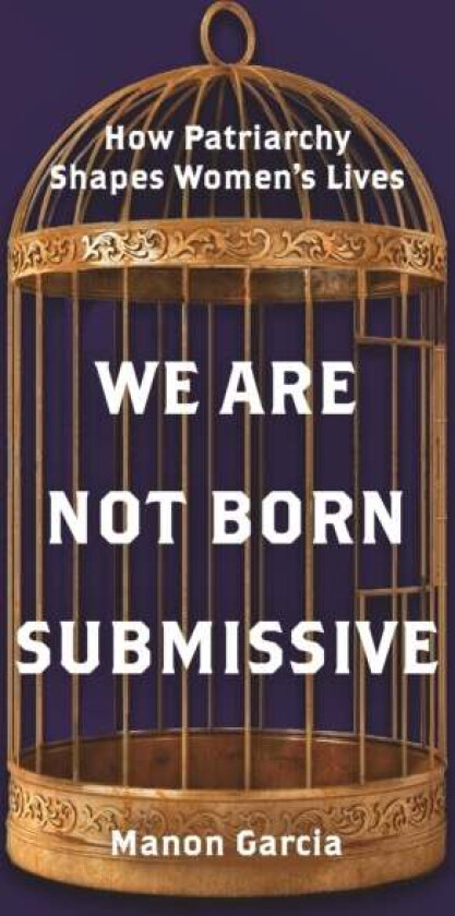 We Are Not Born Submissive av Manon Garcia