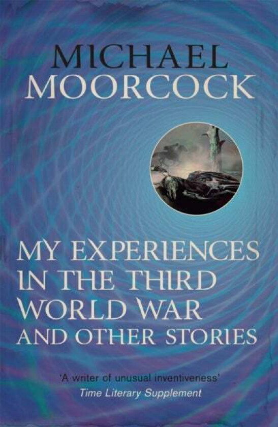 My Experiences In The Third World War And Other Stories Av Michael Moorcock