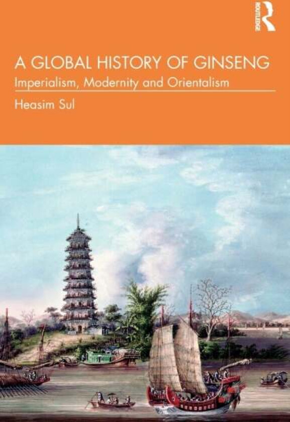 A Global History of Ginseng av Heasim (Yonsei University South Korea) Sul