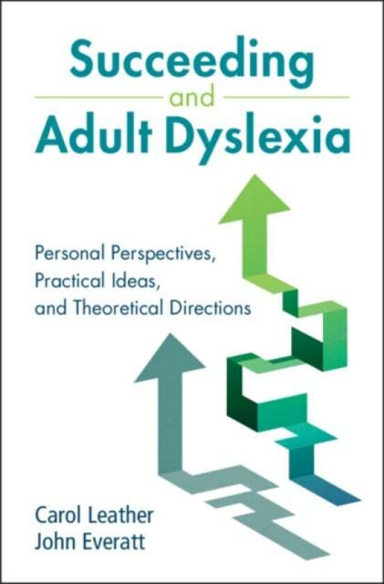 Succeeding and Adult Dyslexia av Carol (Independent Dyslexia Consultants) Leather, John (University of Canterbury Christchurch New Zealand) Everatt