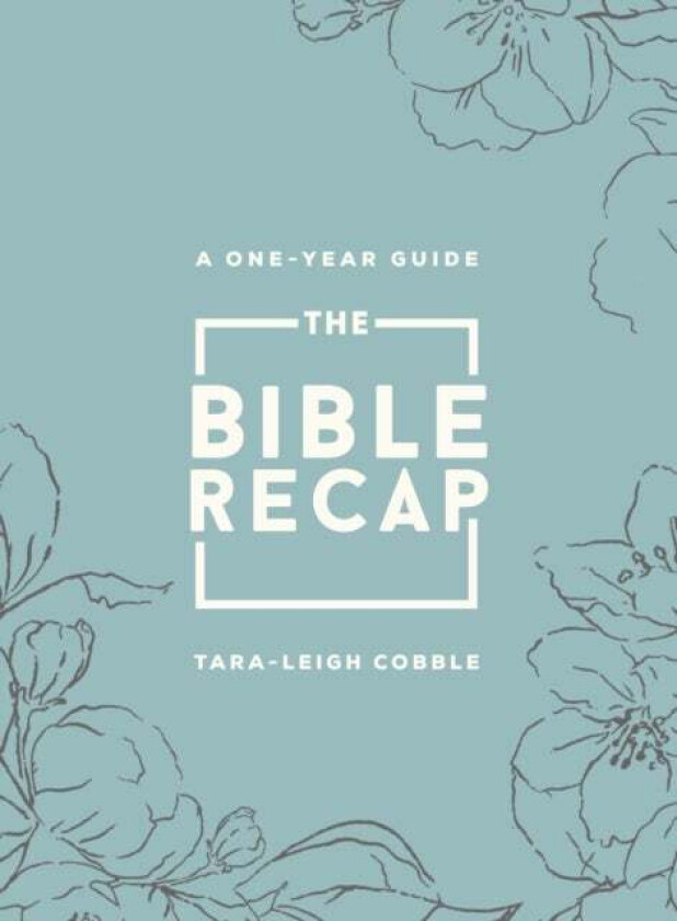 The Bible Recap - A One-Year Guide to Reading and Understanding the Entire Bible, Deluxe Edition - S av Tara-leigh Cobble