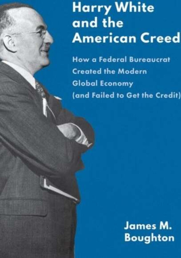 Harry White and the American Creed av James M. Boughton