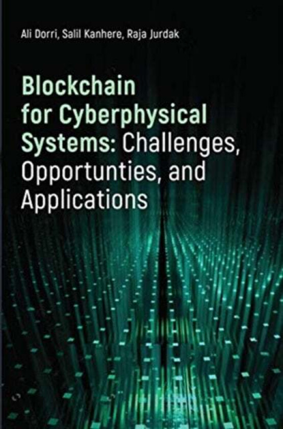 Blockchain for Cyberphysical Systems: Challenges, Opportunities, and Applications av Ali Dorri, Salil Kanhere, Raja Jurdak