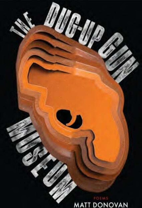 The Dug-Up Gun Museum av Matt Donovan