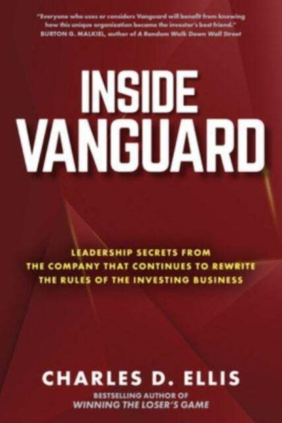Inside Vanguard: Leadership Secrets From the Company That Continues to Rewrite the Rules of the Inve av Charles Ellis