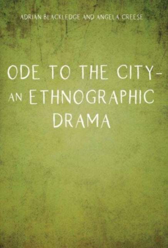 Ode to the City - An Ethnographic Drama av Adrian Blackledge, Angela Creese