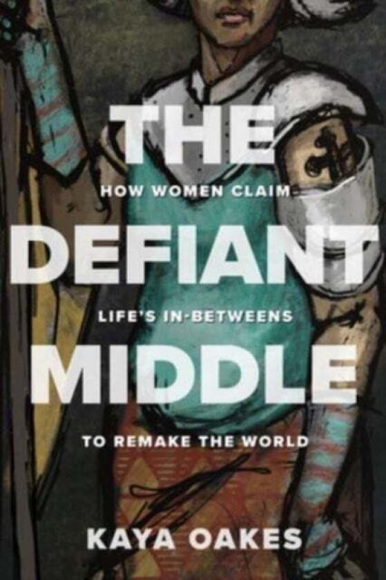 The Defiant Middle av Kaya Oakes