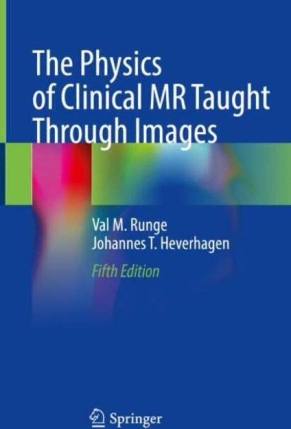 The Physics of Clinical MR Taught Through Images av Val M. Runge, Johannes T. Heverhagen