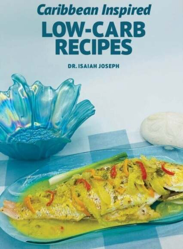 Caribbean Inspired Low-Carb Recipes av Isaiah Joseph